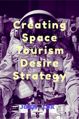 Creating Space Tourism Desire Strategy(English, Paperback, John Lok)
