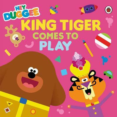 Hey Duggee: King Tiger Comes to Play(English, Paperback, Hey Duggee)