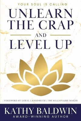 Unlearn the Crap and Level Up(English, Paperback, Baldwin Kathy)