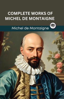 Complete Works of Michel de Montaigne (Grapevine edition)(Hardcover, Michel de Montaigne, Original Thinkers Institute)