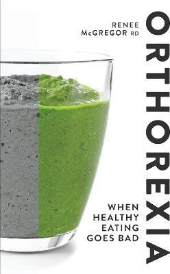 Orthorexia: When Healthy Eating Goes Bad(English, Paperback, SENr Renee McGregor RD)
