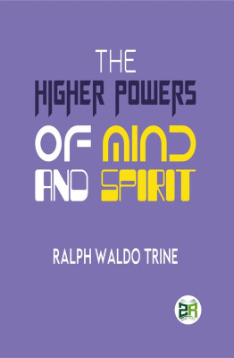 The Higher Powers of Mind and Spirit(Paperback, Ralph Waldo Trine)