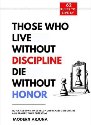 THOSE WHO LIVE WITHOUT DISCIPLINE DIE WITHOUT HONOR(Paperback, MODERN ARJUNA)