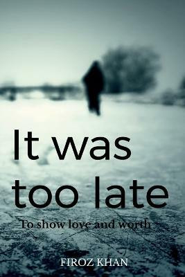 It was too late...(English, Paperback, Khan Firoz)
