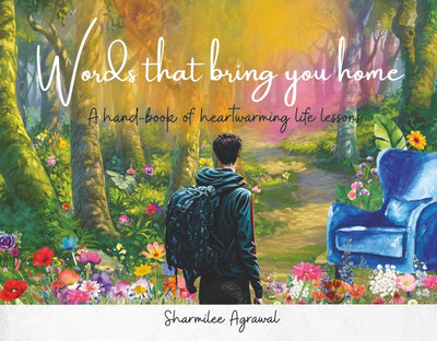 Words That Bring You Home : A Handbook of Heartwarming Life Lessons(Hardcover, Sharmilee Agrawal)