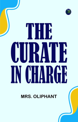 The Curate in Charge(Paperback, Mrs. Oliphant)