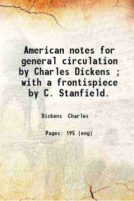 American notes for general circulation by Charles Dickens ; with a frontispiece by C. Stanfield. 1850 [Hardcover](Hardcover, Dickens Charles)