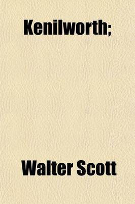 Kenilworth; A Romance Volume 3(English, Paperback, Scott Walter Sir)