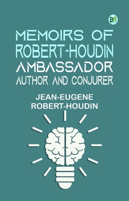 Memoirs of Robert-Houdin, ambassador, author and conjurer(Paperback, Jean-Eugene Robert-Houdin)