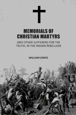 Memorials of Christian Martyrs: And Other Sufferers for the Truth, In the Indian Rebellion(Paperback, William Owen)