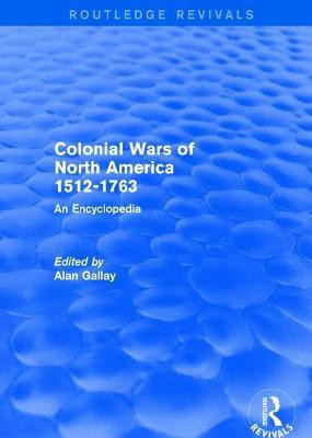 Colonial Wars of North America, 1512-1763 (Routledge Revivals)(English, Paperback, Gallay Alan)
