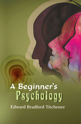 A Beginner's Psychology(Hardcover, Edward Bradford Titchener)