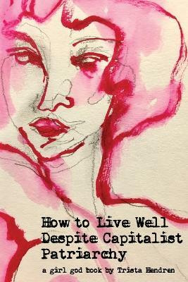 How to Live Well Despite Capitalist Patriarchy(English, Paperback, Hendren Trista)
