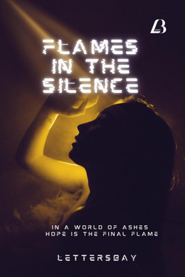 FLAMES IN THE SILENCE  - In A world of Ashes Hope Is The Final Flame(English, Paperback, Letters Bay)