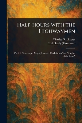 Half-hours With the Highwaymen(English, Paperback, Harper Charles G (Charles George))