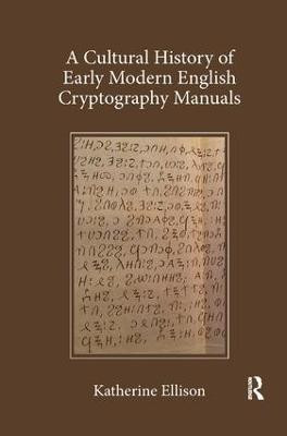 A Cultural History of Early Modern English Cryptography Manuals(English, Paperback, Ellison Katherine)