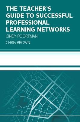 The Teacher's Guide to Successful Professional Learning Networks: Overcoming Challenges and Improving Student Outcomes(English, Paperback, Poortman Cindy)