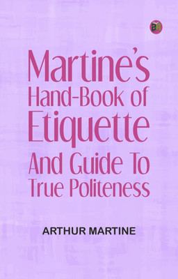 Martine's Hand-book of Etiquette, and Guide to True Politeness(Paperback, Arthur Martine)
