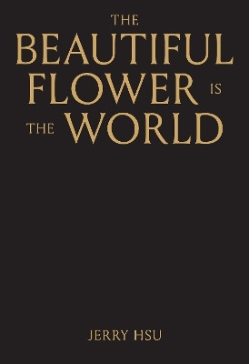 The Beautiful Flower is the World(English, Hardcover, Hsu Jerry)