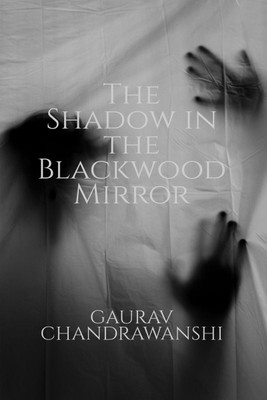 The Shadow in the Blackwood Mirror(English, Hardcover, Gaurav Chandrawanshi)
