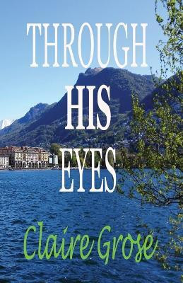 Through His Eyes(English, Paperback, Grose Claire E)