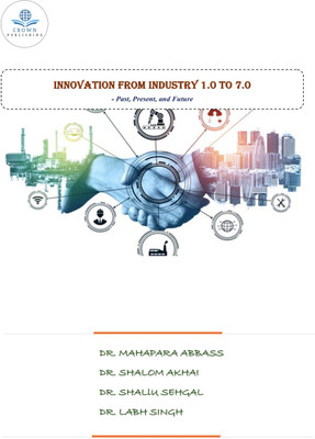 Innovation From Industry 1.0 to 7.0 - Past, Present, and Future(Paperback, Dr. Mahapara Abbass, Dr. Shalom Akhai, Dr. Shallu Sehgal, Dr. Labh Singh)