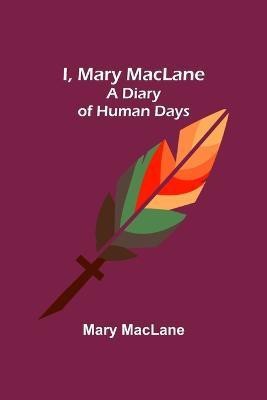 I, Mary MacLane; A Diary of Human Days(English, Paperback, Maclane Mary)