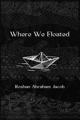 Where We Floated(English, Paperback, Roshan Abraham Jacob)