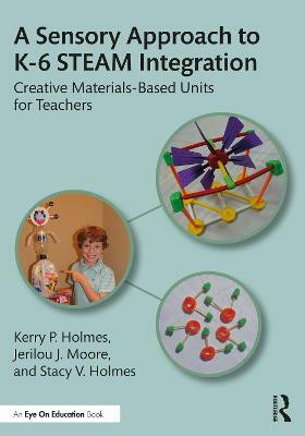 A Sensory Approach to STEAM Teaching and Learning(English, Paperback, Holmes Kerry P.)