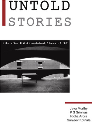UNTOLD STORIES  - Life after IIM Ahmedabad, Class of '87(Paperback, Jaya Murthy,PS Srinivas,Richa Arora,Sanjeev Kotnala)