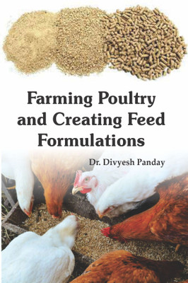 Farming Poultry and Creating Feed Formulations(Hardcover, Dr. Divyesh Panday)