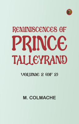 Reminiscences of Prince Talleyrand, Volume 2 (of 2)(Paperback, M. Colmache)