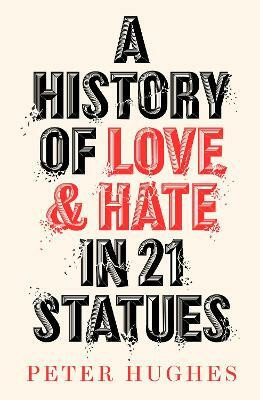 A History of Love and Hate in 21 Statues(English, Electronic book text, Hughes Peter)