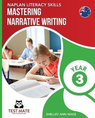NAPLAN LITERACY SKILLS Mastering Narrative Writing Year 3(English, Paperback, Wake Shelley Ann)