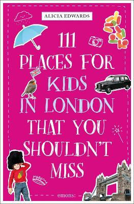 111 Places for Kids in London That You Shouldn't Miss(English, Paperback, Edwards Alicia)