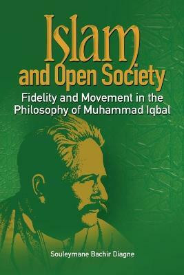Islam and Open Society Fidelity and Movement in the Philosophy of Muhammad Iqbal(English, Paperback, Diagne Souleymane Bachir)