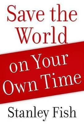 Save the World on Your Own Time(English, Paperback, Fish Stanley)