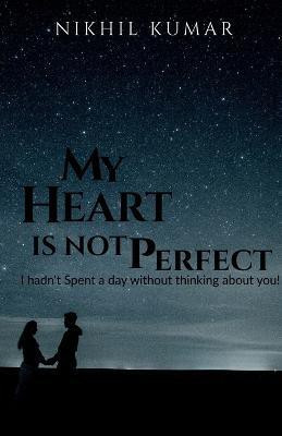My Heart Is Not Perfect(English, Paperback, Kumar Nikhil)