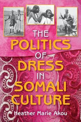 The Politics of Dress in Somali Culture(English, Paperback, Akou Heather M.)