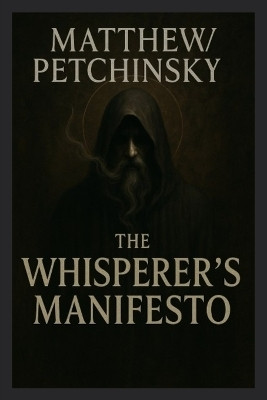 The Whisperer's Manifesto(English, Paperback, Petchinsky Matthew)