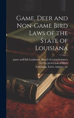 Game, Deer and Non-game Bird Laws of the State of Louisiana(English, Hardcover, unknown)
