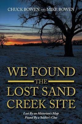 We Found the Lost Sand Creek Site(English, Paperback, Bowen Chuck)