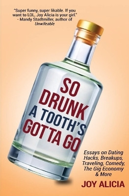 So Drunk A Tooth's Gotta Go(English, Paperback, Alicia Joy)