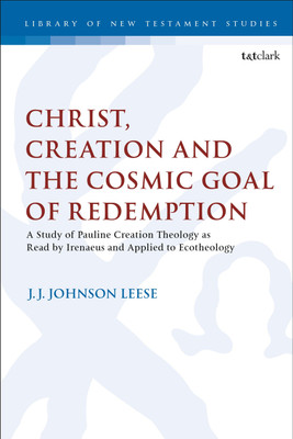 Christ, Creation and the Cosmic Goal of Redemption(English, Hardcover, Leese J.J. Johnson Dr)