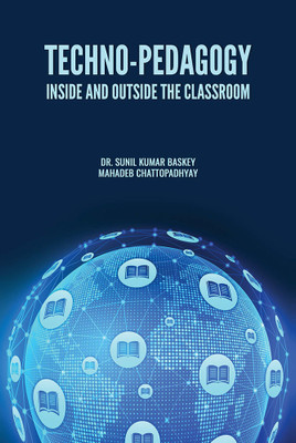 TECHNO-PEDAGOGY: INSIDE AND OUTSIDE THE CLASSROOM(Hardcover, Dr. Sunil Kumar Baskey, Mahadeb Chattopadhyay)