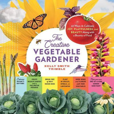The Creative Vegetable Gardener(English, Paperback, Smith Trimble Kelly)