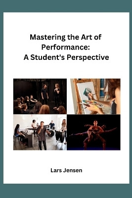 Mastering the Art of Performance: A Student's Perspective(English, Paperback, Lars Jensen)