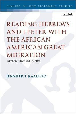 Reading Hebrews and 1 Peter with the African American Great Migration(English, Electronic book text, Kaalund Jennifer T. Dr.)