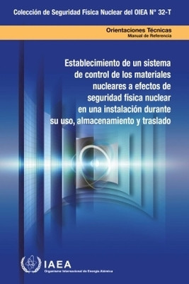 Establishing a System for Control of Nuclear Material for Nuclear Security Purposes at a Facility During Use, Storage and Movement(English, Paperback, IAEA)