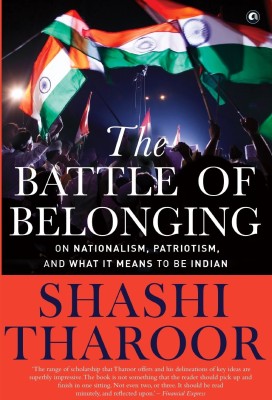 THE BATTLE OF BELONGING: On Nationalism, Patriotism, and What It Means to Be Indian(Paperback, Shashi Tharoor)